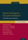Parent Training for Disruptive Behavior : The RUBI Autism Network, Clinician Manual - eBook