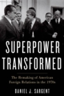 A Superpower Transformed : The Remaking of American Foreign Relations in the 1970s - Book
