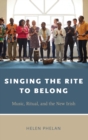 Singing the Rite to Belong : Ritual, Music, and the New Irish - Book