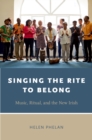 Singing the Rite to Belong : Ritual, Music, and the New Irish - eBook