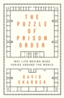 The Puzzle of Prison Order : Why Life Behind Bars Varies Around the World - eBook