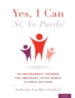 Yes I Can, (Si, Yo Puedo) : An Empowerment Program for Immigrant Latina Women in Group Settings - Book