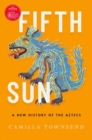 Fifth Sun : A New History of the Aztecs - Book