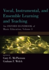 Vocal, Instrumental, and Ensemble Learning and Teaching : An Oxford Handbook of Music Education, Volume 3 - Book