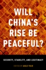 Will China's Rise Be Peaceful? : Security, Stability, and Legitimacy - eBook