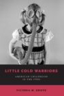 Little Cold Warriors : American Childhood in the 1950s - eBook