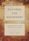 Alcohol Use Disorders : A Developmental Science Approach to Etiology - eBook
