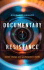 Documentary Resistance : Social Change and Participatory Media - Book