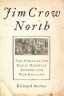 Jim Crow North : The Struggle for Equal Rights in Antebellum New England - eBook