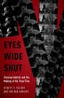 Eyes Wide Shut : Stanley Kubrick and the Making of His Final Film - Book