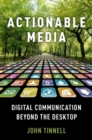 Actionable Media : Digital Communication Beyond the Desktop - Book