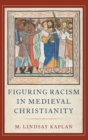 Figuring Racism in Medieval Christianity - Book