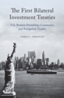 The First Bilateral Investment Treaties : U.S. Postwar Friendship, Commerce, and Navigation Treaties - eBook