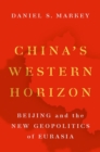 China's Western Horizon : Beijing and the New Geopolitics of Eurasia - Book
