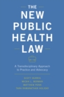 The New Public Health Law : A Transdisciplinary Approach to Practice and Advocacy - eBook