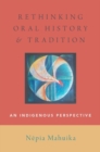 Rethinking Oral History and Tradition : An Indigenous Perspective - Book