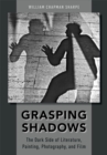 Grasping Shadows : The Dark Side of Literature, Painting, Photography, and Film - eBook