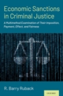 Economic Sanctions in Criminal Justice : A Multimethod Examination of Their Imposition, Payment, Effect, and Fairness - Book