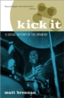 Kick It : A Social History of the Drum Kit - Book