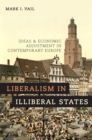 Liberalism in Illiberal States : Ideas and Economic Adjustment in Contemporary Europe - eBook