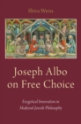 Joseph Albo on Free Choice : Exegetical Innovation in Medieval Jewish Philosophy - Book