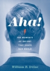 Aha! : The Moments of Insight that Shape Our World - Book