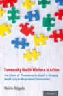 Community Health Workers in Action : The Efforts of "Promotores de Salud" in Bringing Health Care to Marginalized Communities - eBook