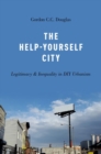 The Help-Yourself City : Legitimacy and Inequality in DIY Urbanism - Book