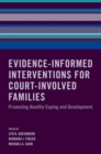Evidence-Informed Interventions for Court-Involved Families : Promoting Healthy Coping and Development - Book