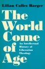 The World Come of Age : An Intellectual History of Liberation Theology - eBook