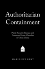 Authoritarian Containment : Public Security Bureaus and Protestant House Churches in Urban China - eBook
