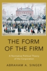 The Form of the Firm : A Normative Political Theory of the Corporation - eBook