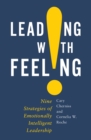 Leading with Feeling : Nine Strategies of Emotionally Intelligent Leadership - eBook