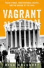 Vagrant Nation : Police Power, Constitutional Change, and the Making of the 1960s - Book
