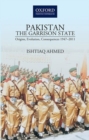 PakistanThe Garrison State: Origins, Evolution, Consequences (1947-2011) - Book