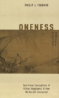 Oneness : East Asian Conceptions of Virtue, Happiness, and How We Are All Connected - Book
