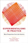 Experimentalisms in Practice : Music Perspectives from Latin America - Book