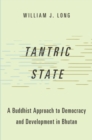 Tantric State : A Buddhist Approach to Democracy and Development in Bhutan - eBook