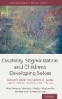 Disability, Stigmatization, and Children's Developing Selves : Insights from Educators in Japan, South Korea, Taiwan, and the U.S - Book