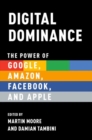 Digital Dominance : The Power of Google, Amazon, Facebook, and Apple - Book