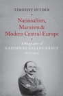 Nationalism, Marxism, and Modern Central Europe : A Biography of Kazimierz Kelles-Krauz, 1872-1905 - eBook