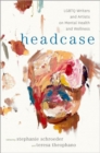 Headcase : LGBTQ Writers & Artists on Mental Health and Wellness - Book