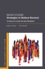 Mayo Clinic Strategies To Reduce Burnout : 12 Actions to Create the Ideal Workplace - Book