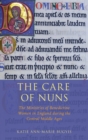 The Care of Nuns : The Ministries of Benedictine Women in England during the Central Middle Ages - Book