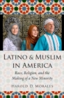 Latino and Muslim in America : Race, Religion, and the Making of a New Minority - Book