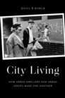 City Living : How Urban Spaces and Urban Dwellers Make One Another - eBook