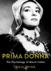 Prima Donna : The Psychology of Maria Callas - Paul Wink