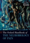 The Oxford Handbook of the Neurobiology of Pain - Book