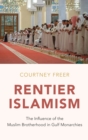 Rentier Islamism : The Influence of the Muslim Brotherhood in Gulf Monarchies - Book