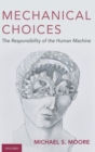 Mechanical Choices : The Responsibility of the Human Machine - Book